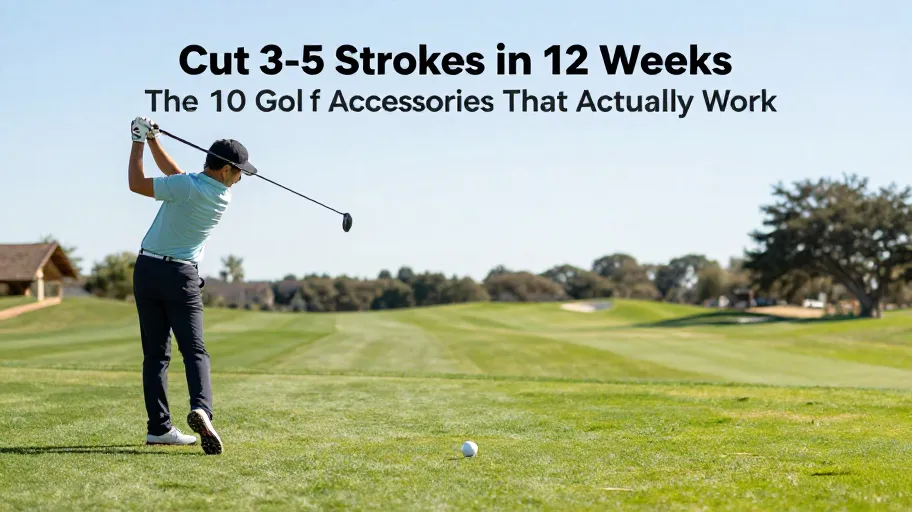 Cut 3-5 Strokes in 12 Weeks: The 10 Golf Accessories That Actually Work